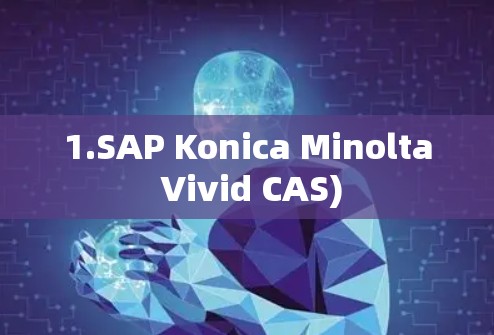 1.SAP Konica Minolta Vivid CAS)