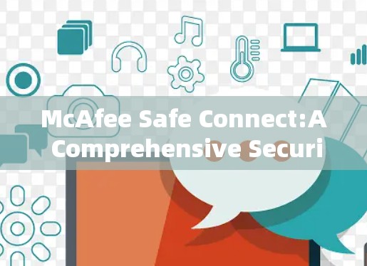 McAfee Safe Connect:A Comprehensive Security Solution McAfee Safe Connect:A Comprehensive Security Solution