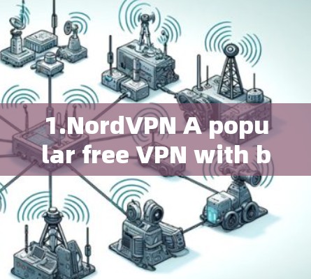 1.NordVPN A popular free VPN with basic features.