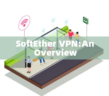 SoftEther VPN:An Overview
