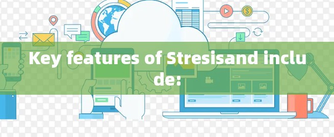 Key features of Stresisand include: