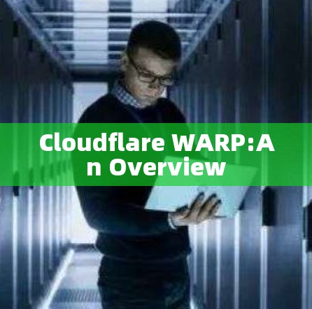 Cloudflare WARP:An Overview