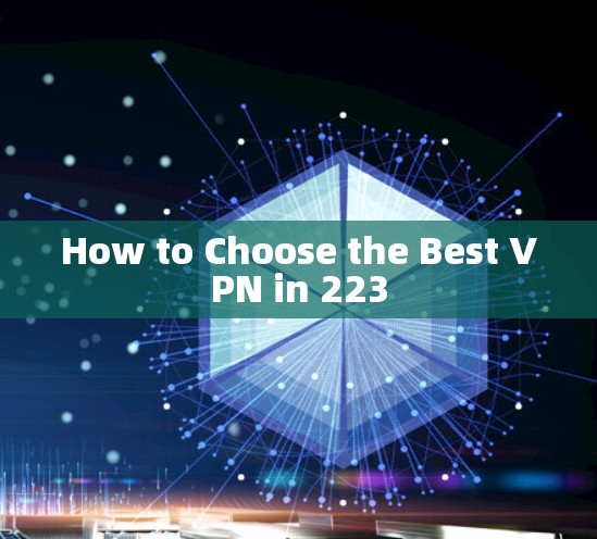 How to Choose the Best VPN in 223