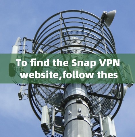 To find the Snap VPN website,follow these organized steps: