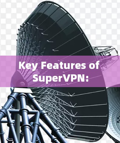 Key Features of SuperVPN: