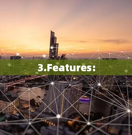 3.Features: