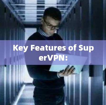 Key Features of SuperVPN:
