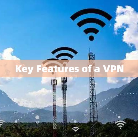 Key Features of a VPN