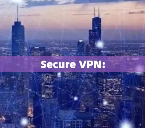 Secure VPN: