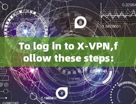 To log in to X-VPN,follow these steps: