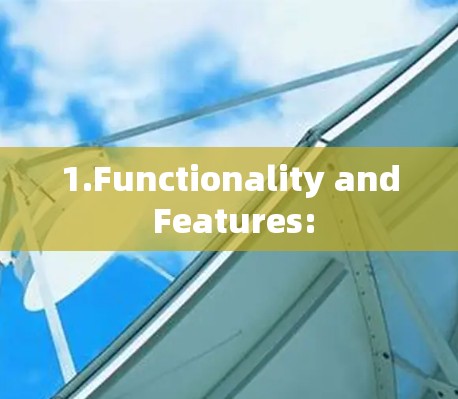1.Functionality and Features: