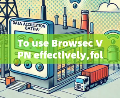 To use Browsec VPN effectively,follow these organized steps: