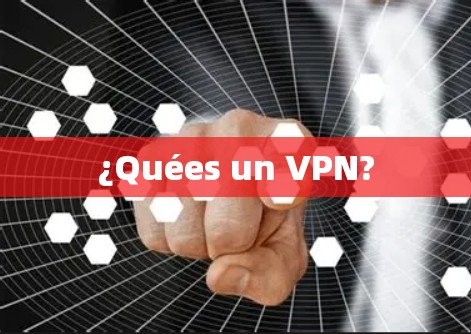 ¿Quées un VPN?