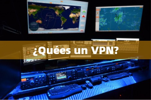 ¿Quées un VPN?