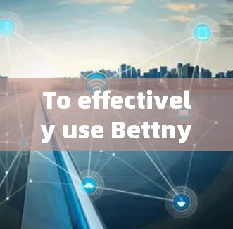 To effectively use BettnytiOS,follow this organized approach: