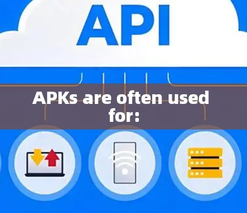 APKs are often used for: