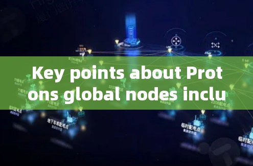 Key points about Protons global nodes include: