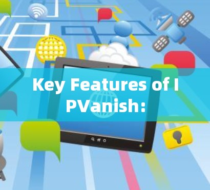 Key Features of IPVanish: