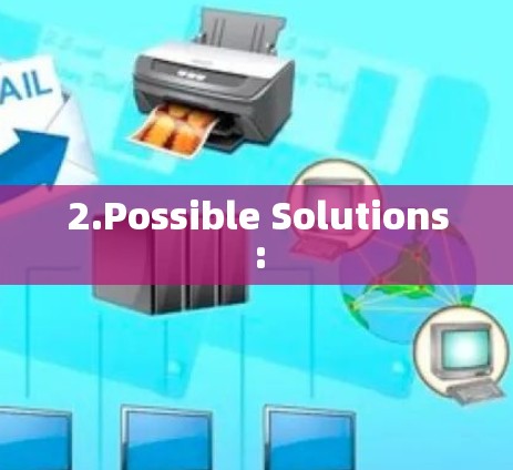 2.Possible Solutions: