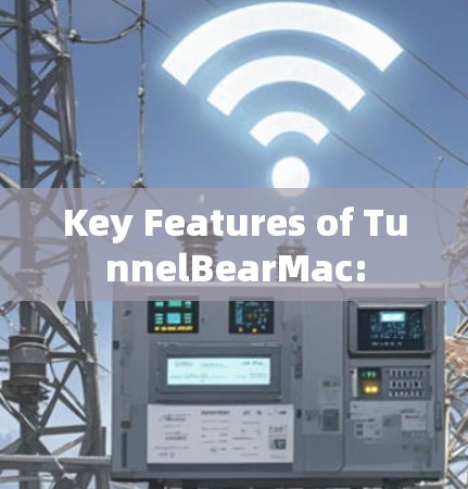 Key Features of TunnelBearMac:
