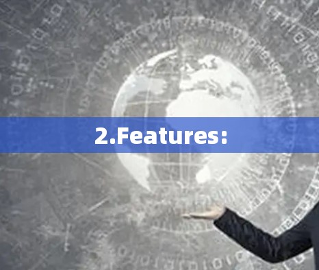 2.Features: