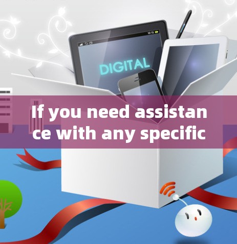 If you need assistance with any specific feature or need further information,feel free to ask!
