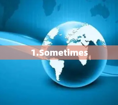 1.Sometimes