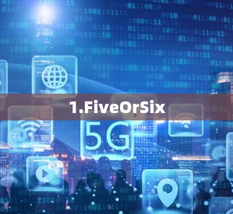 1.FiveOrSix